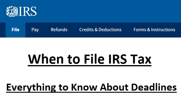 When to File IRS Tax - Everything to Know About 2022 irs.gov Deadlines