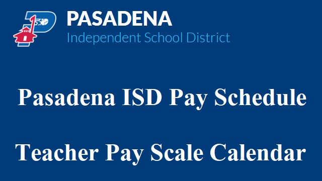 Pasadena ISD Pay Schedule 2022 Teacher Pay Scale & Payroll Calendar Schedule